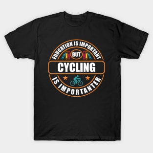 Education Is Important But Cycling Is Importanter T-Shirt